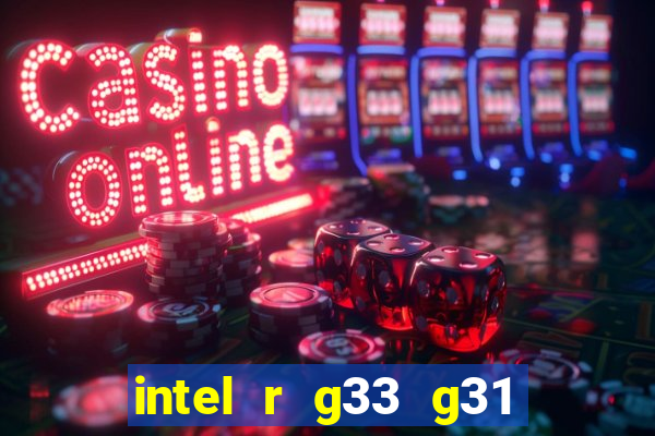 intel r g33 g31 express chipset family roda quais jogos